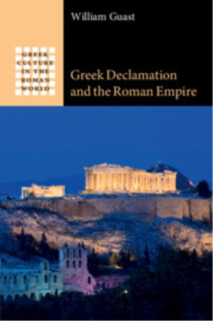 Book cover of: Greek Declamation and the Roman Empire. By: William Edward Guast