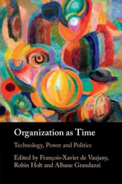 Book cover of: Organization as Time. By: François-Xavier de Vaujany