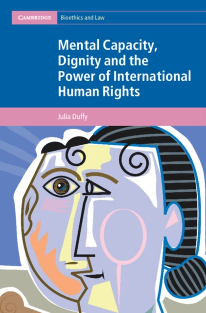Book cover of: Mental Capacity, Dignity and the Power of International Human Rights. By: Julia Duffy