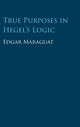 Book cover of: True Purposes in Hegel's Logic. By: Edgar Maraguat