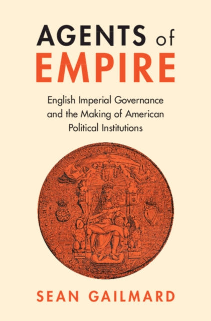 Book cover of: Agents of Empire. By: Sean Gailmard