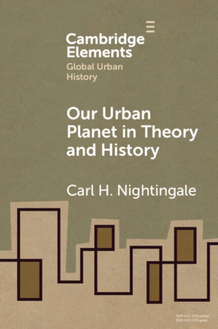 Book cover of: Our Urban Planet in Theory and History. By: Carl Nightingale