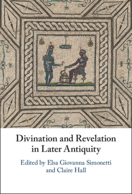 Book cover of: Divination and Revelation in Later Antiquity. By: Elsa Giovanna Simonetti
