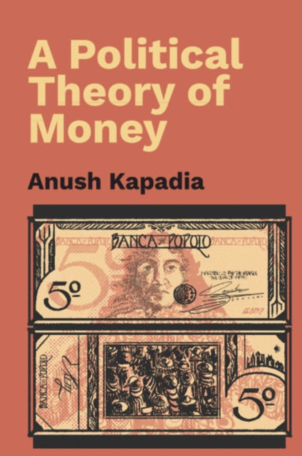Book cover of: Political Theory of Money. By: Anush Kapadia
