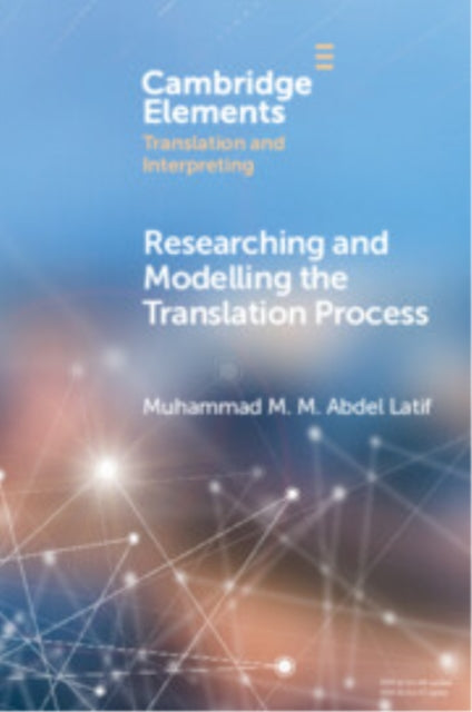 Book cover of: Researching and Modelling the Translation Process. By: Muhammad M. M. Abdel Latif
