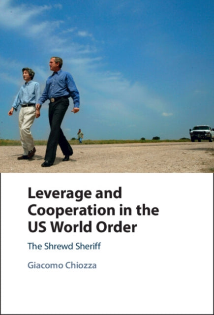 Book cover of: Leverage and Cooperation in the US World Order. By: Giacomo Chiozza