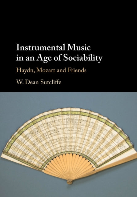 Book cover of: Instrumental Music in an Age of Sociability. By: W. Dean Sutcliffe