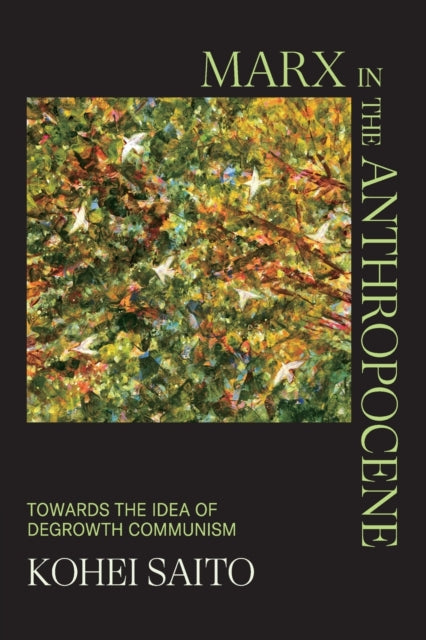 Marx in the Anthropocene, Towards the Idea of Degrowth Communism 9781009366182 Kohei Saito