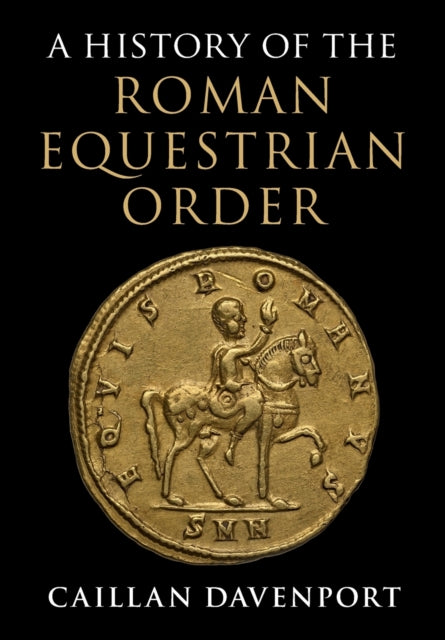 Book cover of: History of the Roman Equestrian Order. By: Caillan Davenport