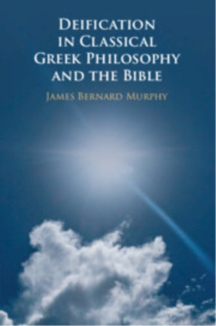 Book cover of: Deification in Classical Greek Philosophy and the Bible. By: James Bernard Murphy