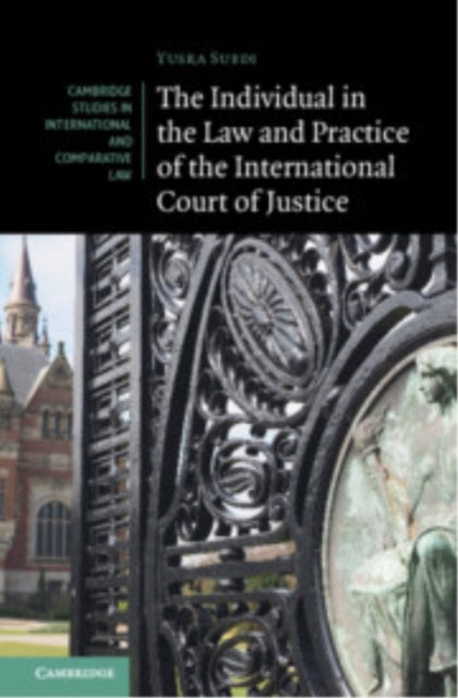 Book cover of: Individual in the Law and Practice of the International Court of Justice. By: Yusra Suedi