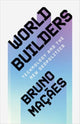 World Builders, Technology and the New Geopolitics 9781009397384 Bruno Maçães
