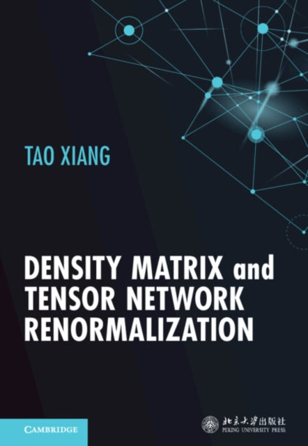 Book cover of: Density Matrix and Tensor Network Renormalization. By: Tao Xiang