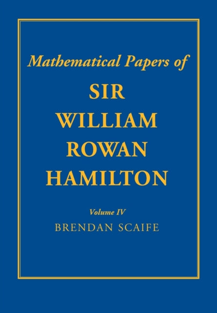 The Mathematical Papers of Sir William Rowan Hamilton: Volume 4