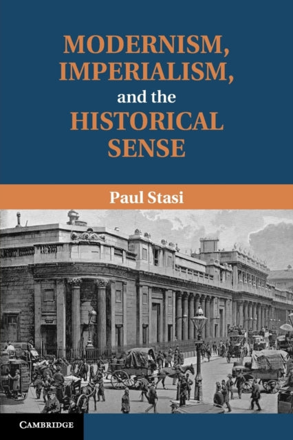 Book cover of: Modernism, Imperialism and the Historical Sense. By: Paul Stasi
