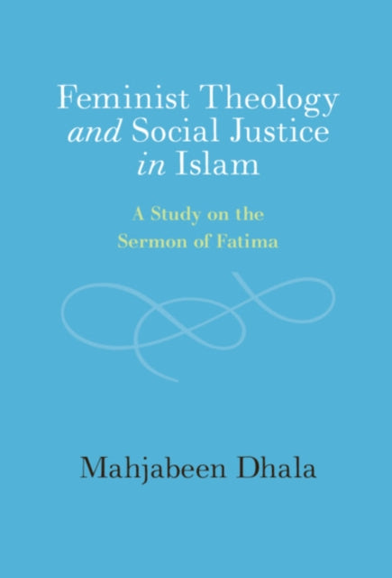 Book cover of: Feminist Theology and Social Justice in Islam. By: Mahjabeen Dhala