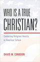 Book cover of: Who Is a True Christian?. By: David W. Congdon