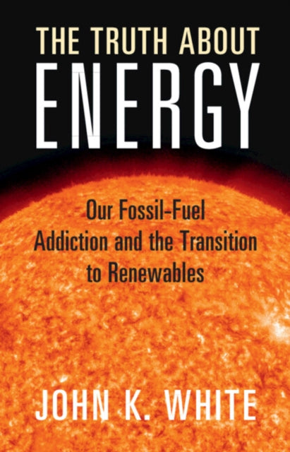 Book cover of: Truth About Energy. By: John K. White