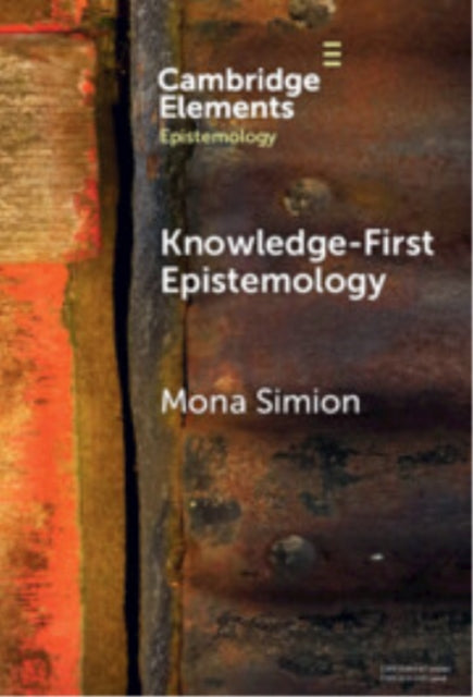 Book cover of: Knowledge-First Epistemology. By: Mona Simion