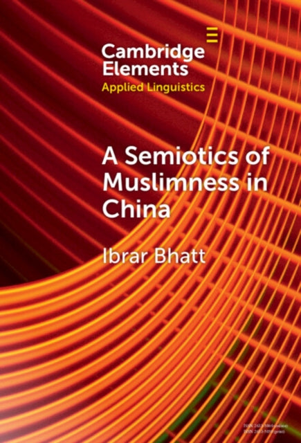 Book cover of: Semiotics of Muslimness in China. By: Ibrar Bhatt