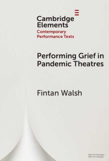 Book cover of: Performing Grief in Pandemic Theatres. By: Fintan Walsh