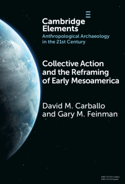 Book cover of: Collective Action and the Reframing of Early Mesoamerica. By: David M. Carballo