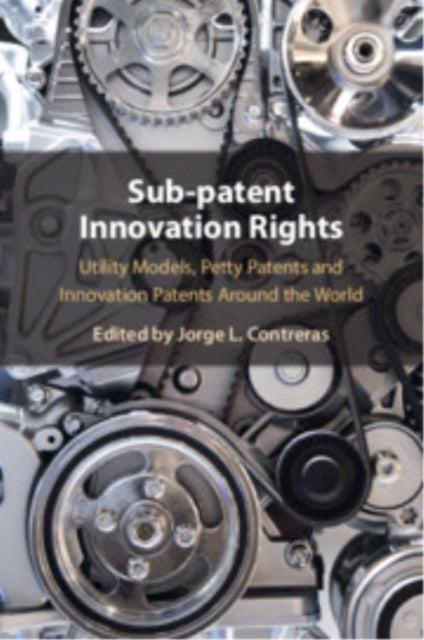 Book cover of: Sub-patent Innovation Rights. By: Jorge L. Contreras