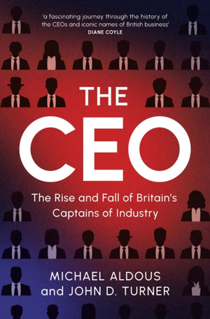CEO, The Rise and Fall of Britain's Captains of Industry