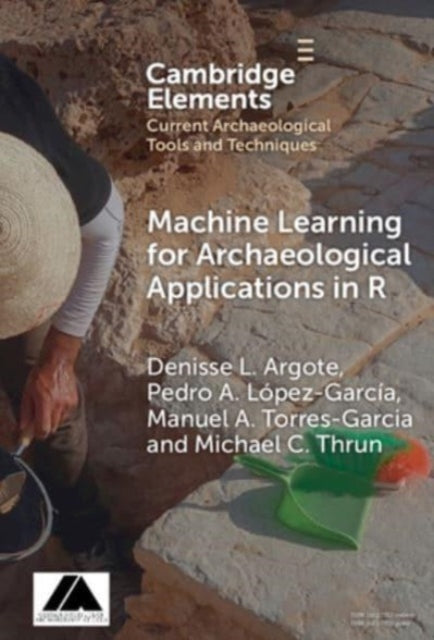 Book cover of: Machine Learning for Archaeological Applications in R. By: Denisse L. Argote