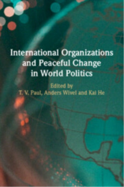 Book cover of: International Organizations and Peaceful Change in World Politics. By: T. V. Paul