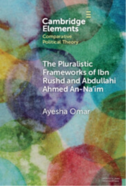 Book cover of: Pluralistic Frameworks of Ibn Rushd and Abdullahi Ahmed An-Na'im. By: Ayesha Omar