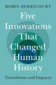 Book cover of: Five Innovations That Changed Human History. By: Robin Derricourt