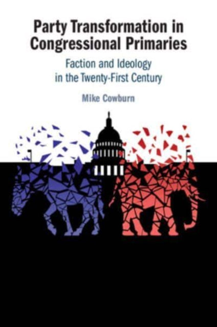 Book cover of: Party Transformation in Congressional Primaries. By: Mike Cowburn