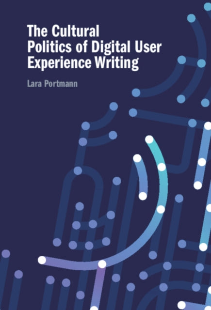 Book cover of: Cultural Politics of Digital User Experience Writing