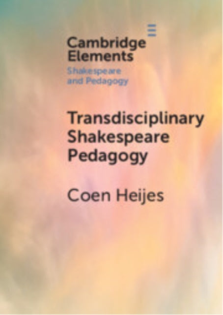 Book cover of: Transdisciplinary Shakespeare Pedagogy. By: Coen Heijes