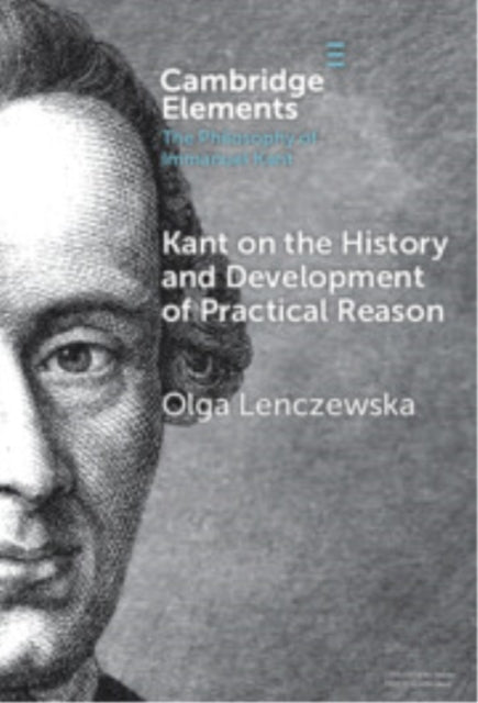 Book cover of: Kant on the History and Development of Practical Reason. By: Olga Lenczewska