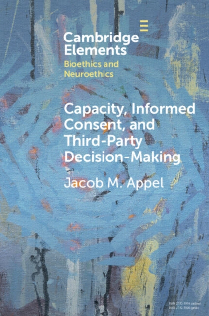 Book cover of: Capacity, Informed Consent and Third-Party Decision-Making. By: Jacob M. Appel