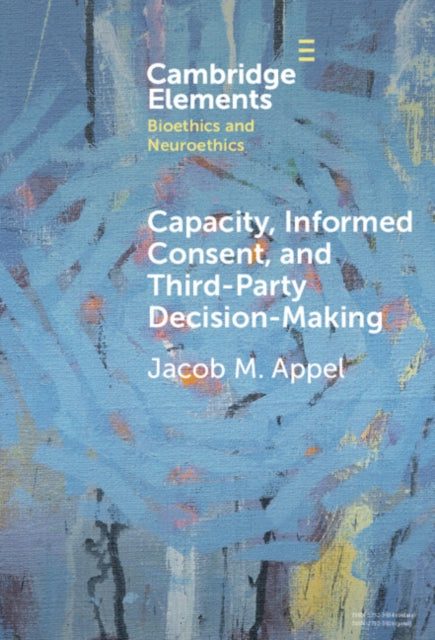 Book cover of: Capacity, Informed Consent and Third-Party Decision-Making. By: Jacob M. Appel