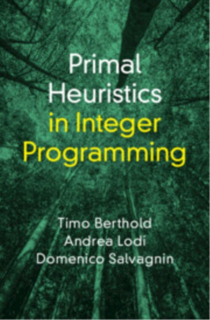 Book cover of: Primal Heuristics in Integer Programming. By: Timo Berthold