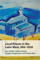 Book cover of: Local Priests in the Latin West, 900–1050