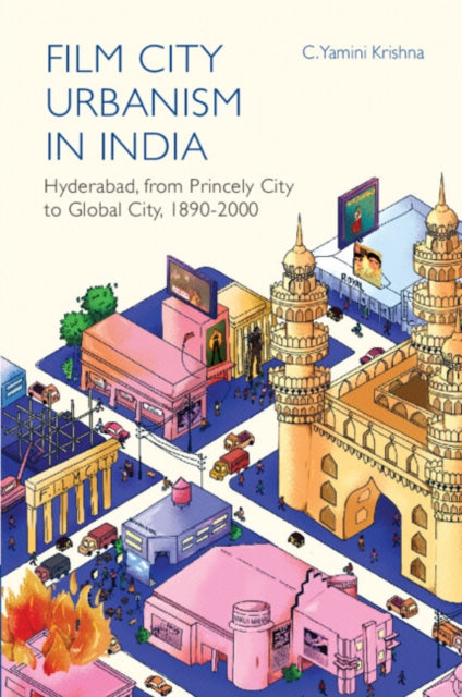 Book cover of: Film City Urbanism in India. By: C. Yamini Krishna