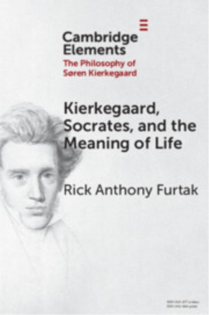 Book cover of: Kierkegaard, Socrates, and the Meaning of Life. By: Rick Anthony Furtak