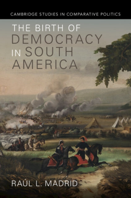 Book cover of: Birth of Democracy in South America. By: Raúl L. Madrid
