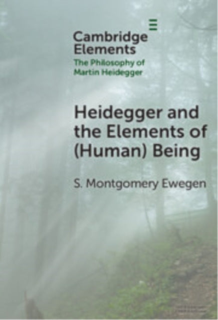 Book cover of: Heidegger and the Elements of (Human) Being. By: S. Montgomery Ewegen