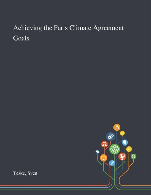 Book cover of: Achieving the Paris Climate Agreement Goals. By: Sven Teske