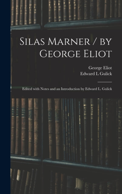 Book cover of: Silas Marner / by George Eliot; Edited With Notes and an Introduction by Edward L. Gulick. By: George Eliot