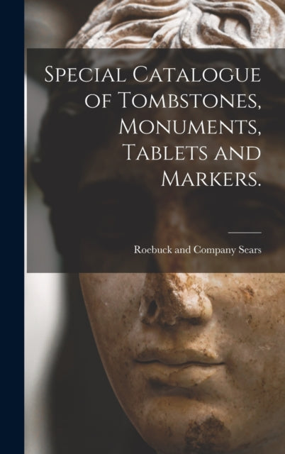 Book cover of: Special Catalogue of Tombstones, Monuments, Tablets and Markers.. By: Sears Roebuck & Co