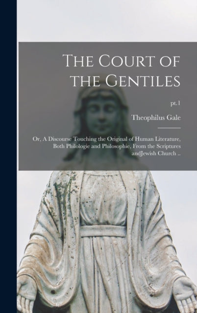 Book cover of: Court of the Gentiles. By: Theophilus 1628-1678 Gale