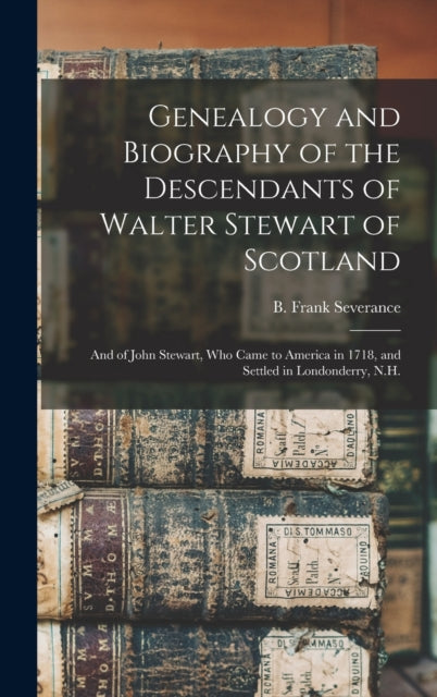Book cover of: Genealogy and Biography of the Descendants of Walter Stewart of Scotland