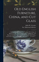 Book cover of: Old English Furniture, China, and Cut Glass